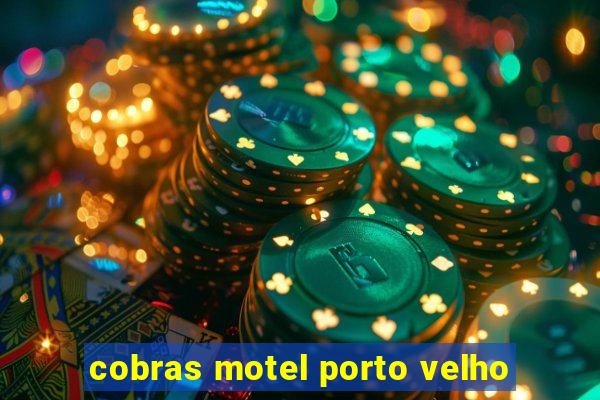 cobras motel porto velho